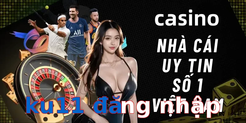 ku11 đăng nhập